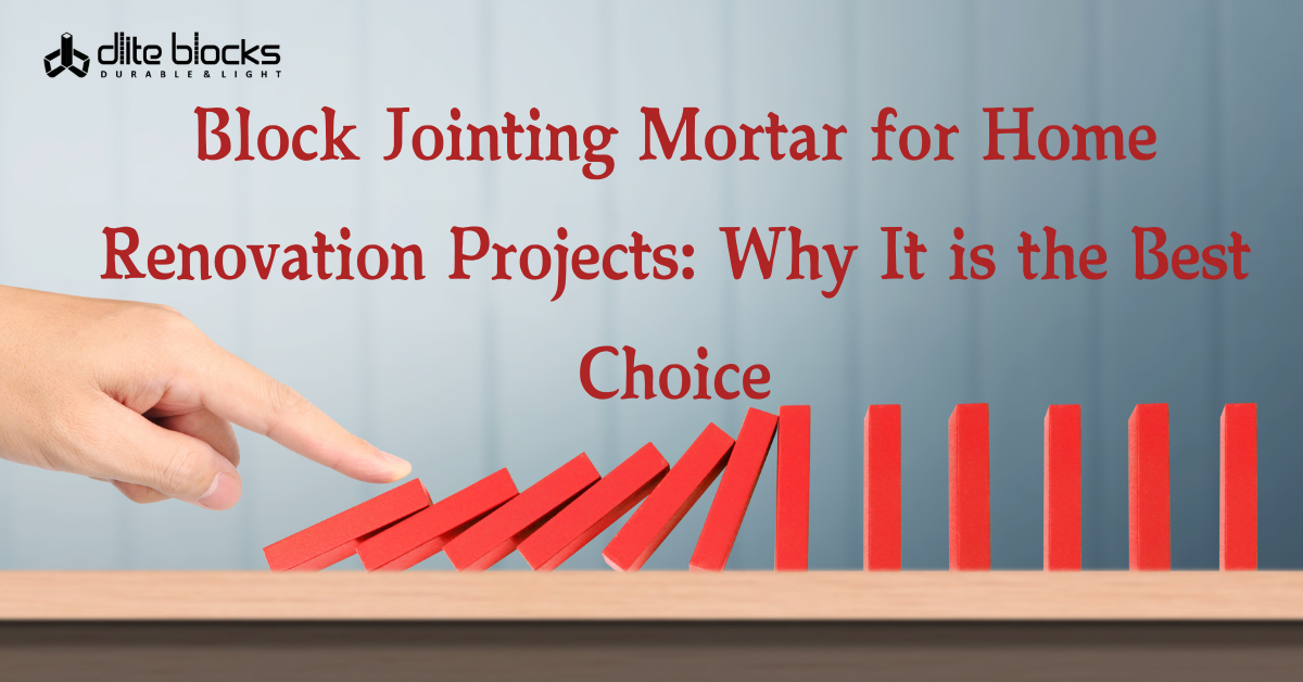 Block Jointing Mortar for Home Renovation Projects: Why It is the Best Choice?