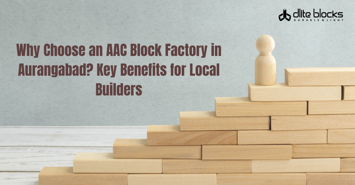 Why Choose an AAC Block Factory in Aurangabad? Key Benefits for Local Builders